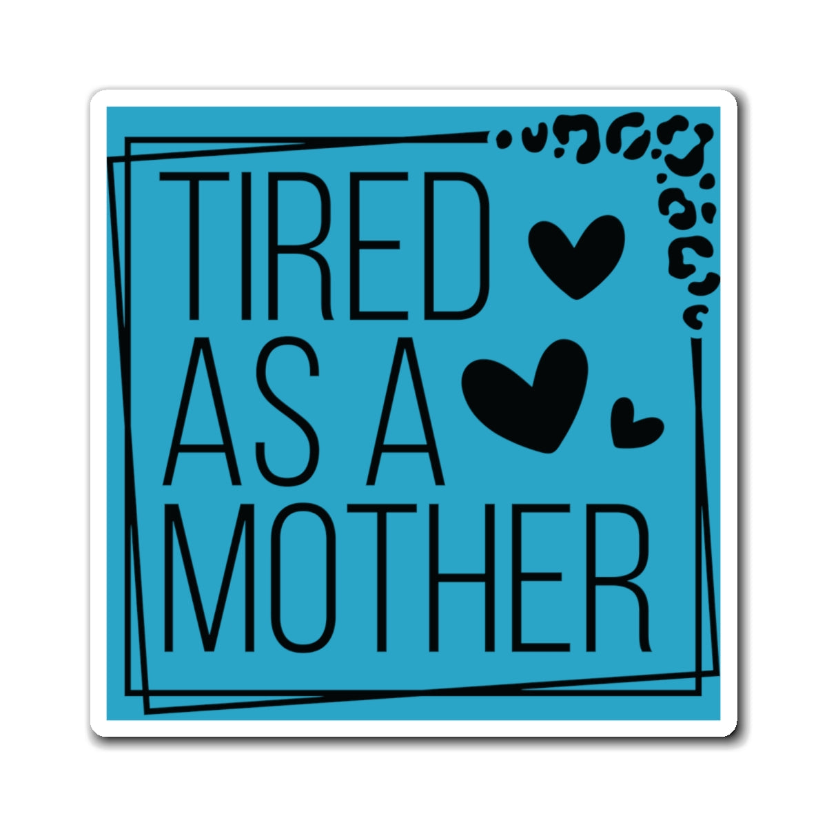 Tired as a Mother Magnet, Mothers Day Magnets, Gift for Mom, Mother's Day Gift, Refrigerator Magnet for mothers
