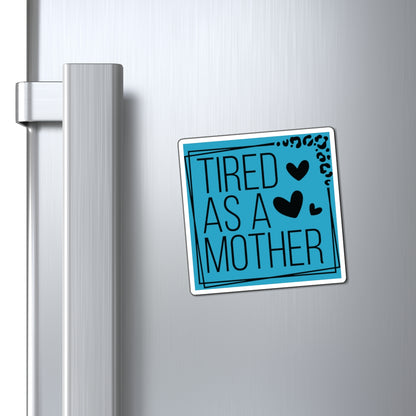 Tired as a Mother Magnet, Mothers Day Magnets, Gift for Mom, Mother's Day Gift, Refrigerator Magnet for mothers