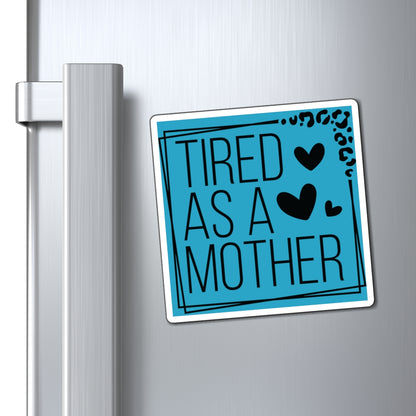 Tired as a Mother Magnet, Mothers Day Magnets, Gift for Mom, Mother's Day Gift, Refrigerator Magnet for mothers